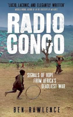 Radio Congo: Signals of Hope from Africa's Deadliest War - Ben Rawlence - cover