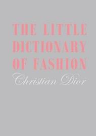 The Little Dictionary of Fashion: A Guide to Dress Sense for Every Woman