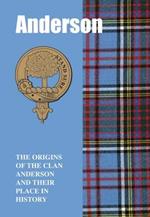 The Anderson: The Origins of the Clan Anderson and Their Place in History
