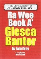 The Wee Book a Glesca Banter: An A-Z of Glasgow Phrases - Iain Gray - cover