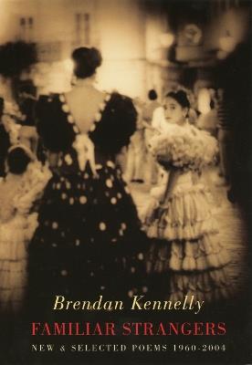 Familiar Strangers: New & Selected Poems 1960-2004 - Brendan Kennelly - cover