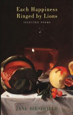 Each Happiness Ringed by Lions - Jane Hirshfield - cover