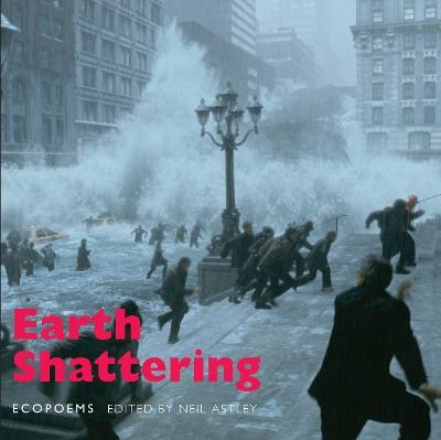 Earth Shattering: Ecopoems - Neil Astley - cover