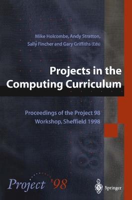 Projects in the Computing Curriculum: Proceedings of the Project 98 Workshop, Sheffield 1998 - cover