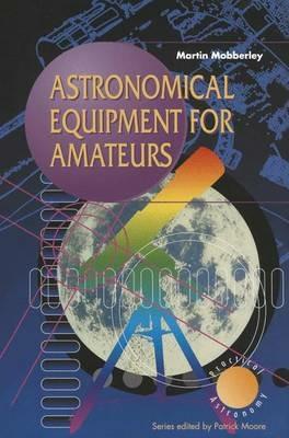 Astronomical Equipment for Amateurs - Martin Mobberley - cover