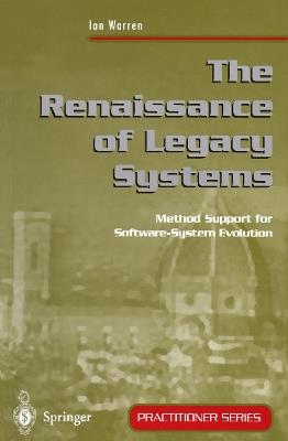 The Renaissance of Legacy Systems: Method Support for Software-System Evolution - Ian Warren - cover