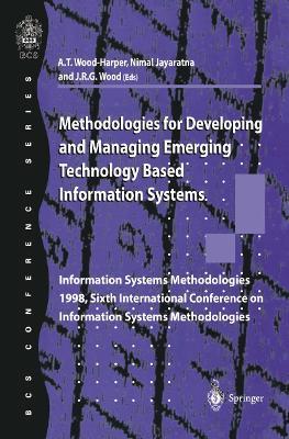 Methodologies for Developing and Managing Emerging Technology Based Information Systems: Information Systems Methodologies 1998, Sixth International Conference on Information Systems Methodologies - cover