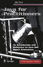 Java for Practitioners: An Introduction and Reference to Java and Object Orientation