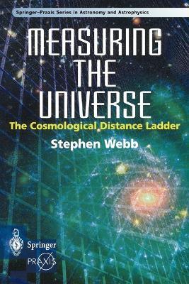 Measuring the Universe: The Cosmological Distance Ladder - Stephen Webb - cover