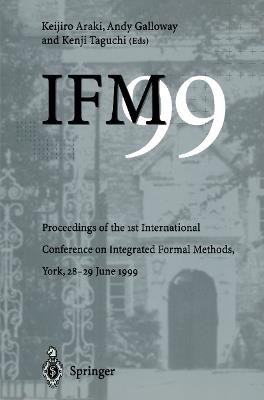 IFM’99: Proceedings of the 1st International Conference on Integrated Formal Methods, York, 28–29 June 1999 - cover