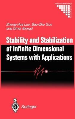 Stability and Stabilization of Infinite Dimensional Systems with Applications - Zheng-Hua Luo,Bao-Zhu Guo,Omer Morgul - cover