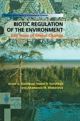 Biotic Regulation of the Environment: Key Issues of Global Change - Victor Gorshkov,V.V. Gorshkov,A.M. Makarieva - cover