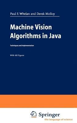 Machine Vision Algorithms in Java: Techniques and Implementation - Paul F. Whelan,Derek Molloy - cover