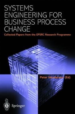 Systems Engineering for Business Process Change: Collected Papers from the EPSRC Research Programme - Peter Henderson - cover