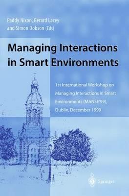 Managing Interactions in Smart Environments: 1st International Workshop on Managing Interactions in Smart Environments (MANSE’99), Dublin, December 1999 - cover