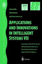 Applications and Innovations in Intelligent Systems VII: Proceedings of ES99, the Nineteenth SGES International Conference on Knowledge Based Systems and Applied Artificial Intelligence, Cambridge, December 1999