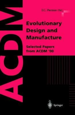 Evolutionary Design and Manufacture: Selected Papers from ACDM ’00 - cover