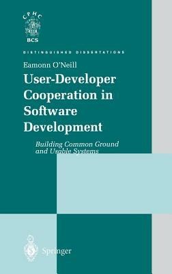 User-Developer Cooperation in Software Development: Building Common Ground and Usable Systems - Eamonn O'Neill - cover