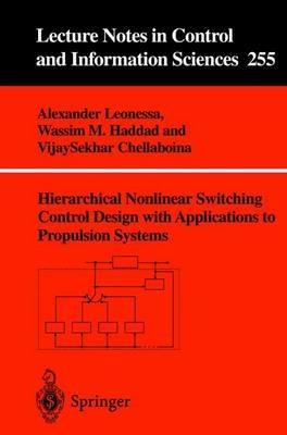 Hierarchical Nonlinear Switching Control Design with Applications to Propulsion Systems - Alexander Leonessa,Wassim M. Haddad,VijaySekhar Chellaboina - cover