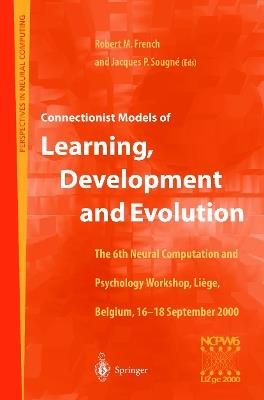 Connectionist Models of Learning, Development and Evolution: Proceedings of the Sixth Neural Computation and Psychology Workshop, Liège, Belgium, 16–18 September 2000 - cover