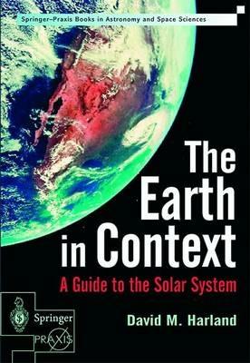 The Earth in Context: A Guide to the Solar System - David M. Harland - cover