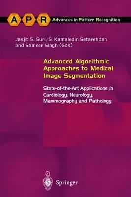 Advanced Algorithmic Approaches to Medical Image Segmentation: State-of-the-Art Applications in Cardiology, Neurology, Mammography and Pathology - cover