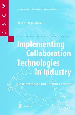 Implementing Collaboration Technologies in Industry: Case Examples and Lessons Learned - Bjorn E. Munkvold - cover