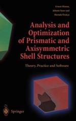 Analysis and Optimization of Prismatic and Axisymmetric Shell Structures: Theory, Practice and Software