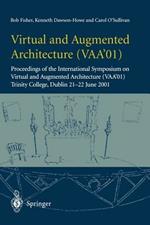 Virtual and Augmented Architecture (VAA’01): Proceedings of the International Symposium on Virtual and Augmented Architecture (VAA’01), Trinity College, Dublin, 21 -22 June 2001