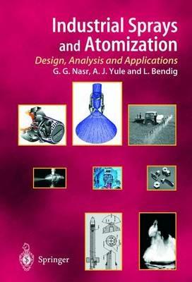Industrial Sprays and Atomization: Design, Analysis and Applications - Ghasem G. Nasr,Andrew J. Yule,Lothar Bendig - cover