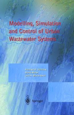 Modelling, Simulation and Control of Urban Wastewater Systems - Manfred Schütze,David Butler,Bruce M. Beck - cover