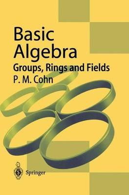Basic Algebra: Groups, Rings and Fields - P.M. Cohn - cover