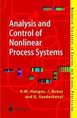Analysis and Control of Nonlinear Process Systems - Katalin M. Hangos,József Bokor,Gábor Szederkényi - cover