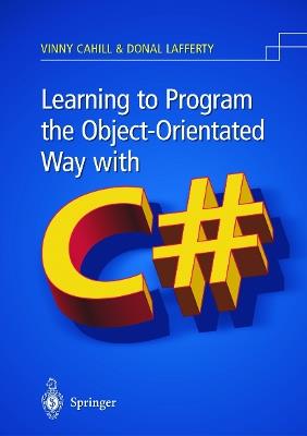 Learning to Program the Object-oriented Way with C# - Vinny Cahill,Donal Lafferty - cover