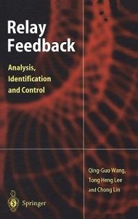 Relay Feedback: Analysis, Identification and Control - Qing-Guo Wang,Tong H. Lee,Lin Chong - cover