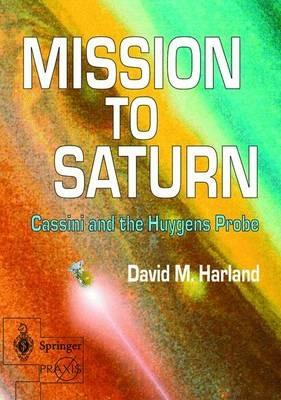 Mission to Saturn: Cassini and the Huygens Probe - David M. Harland - cover