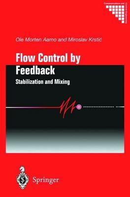 Flow Control by Feedback: Stabilization and Mixing - Ole Morten Aamo,Miroslav Krstic - cover