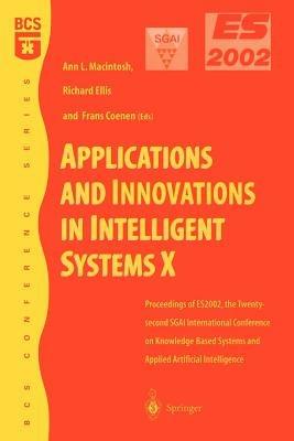 Applications and Innovations in Intelligent Systems X: Proceedings of ES2002, the Twenty-second SGAI International Conference on Knowledge Based Systems and Applied Artificial Intelligence - cover