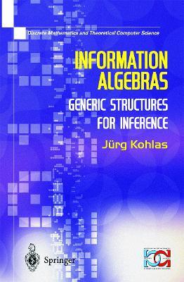 Information Algebras: Generic Structures For Inference - Juerg Kohlas - cover