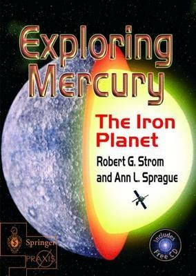 Exploring Mercury: The Iron Planet - Robert G. Strom,Ann L. Sprague - cover
