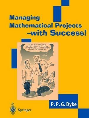 Managing Mathematical Projects - with Success! - P.P.G. Dyke - cover
