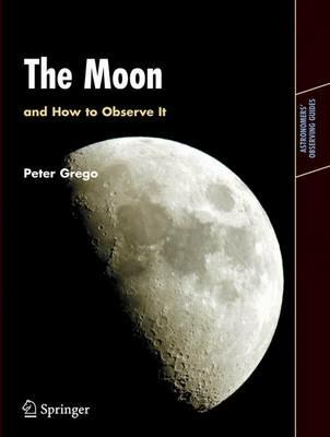 The Moon and How to Observe It - Peter Grego - cover
