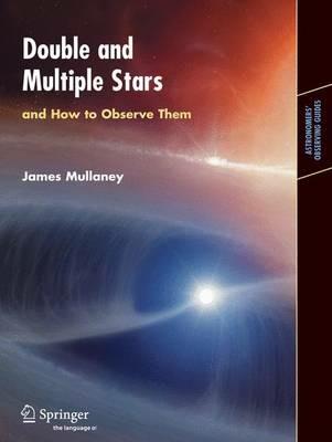 Double & Multiple Stars, and How to Observe Them - James Mullaney - cover