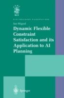 Dynamic Flexible Constraint Satisfaction and its Application to AI Planning - Ian Miguel - cover