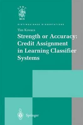 Strength or Accuracy: Credit Assignment in Learning Classifier Systems - Tim Kovacs - cover