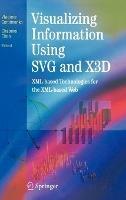 Visualizing Information Using SVG and X3D: XML-based Technologies for the XML-based Web - cover