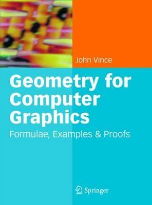 Geometry for Computer Graphics: Formulae, Examples and Proofs - John Vince - cover