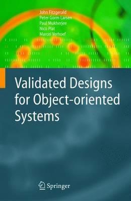 Validated Designs for Object-oriented Systems - John Fitzgerald,Peter Gorm Larsen,Paul Mukherjee - cover