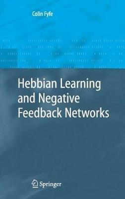 Hebbian Learning and Negative Feedback Networks - Colin Fyfe - cover
