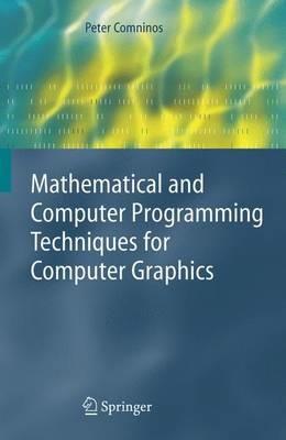 Mathematical and Computer Programming Techniques for Computer Graphics - Peter Comninos - cover